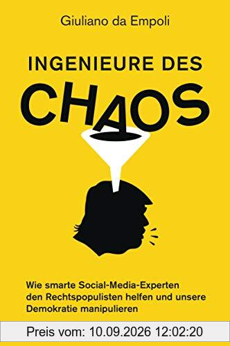 Ingenieure des Chaos: Wie smarte Social-Media-Experten den Rechtspopulisten helfen und unsere Demokratie manipulieren
