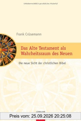Das Alte Testament als Wahrheitsraum des Neuen: Die neue Sicht der christlichen Bibel