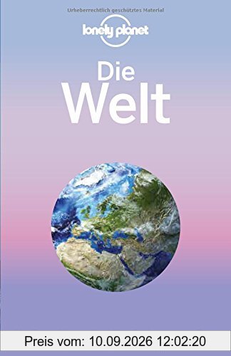Lonely Planet Reiseführer Die Welt: Ein Reiseführer für alle Länder dieser Erde (Lonely Planet Reiseführer Deutsch)