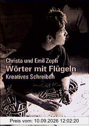 Wörter mit Flügeln: Kreatives Schreiben (Zytglogge Werkbücher)