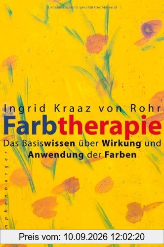 Farbtherapie. Das Basiswissen über Wirkung und Anwendung der Farben