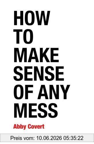 Abby Covert How To Make Sense Of Any Mess, Information Architecture For Everybody