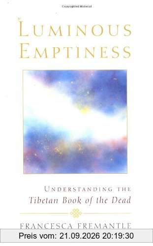 Luminous Emptiness: A Guide to the Tibetan Book of the Dead: Understanding the Tibetan Book of the Dead