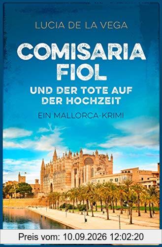 Comisaria Fiol und der Tote auf der Hochzeit: Ein Mallorca-Krimi (Comisaria Fiol ermittelt, Band 2)