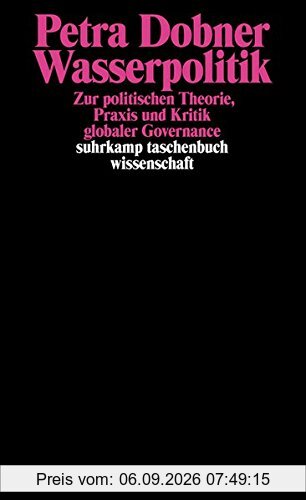 Wasserpolitik: Zur politischen Theorie, Praxis und Kritik globaler Governance (suhrkamp taschenbuch wissenschaft)