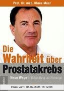 Die Wahrheit über Prostatakrebs - Neue Wege in Behandlung und Vorsorge