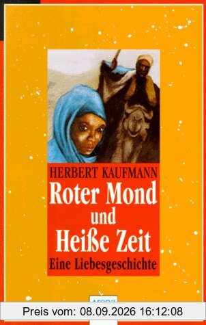 Roter Mond und Heiße Zeit. Schicksalhafte Begegnung am Südrand der Sahara.