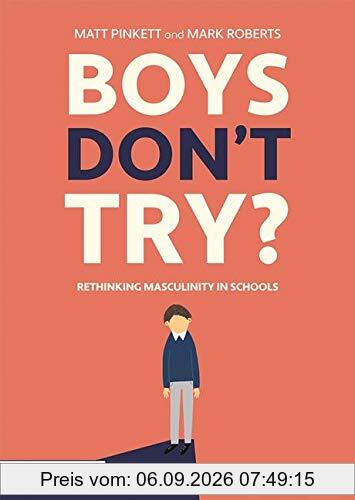 Boys Don't Try? Rethinking Masculinity in Schools