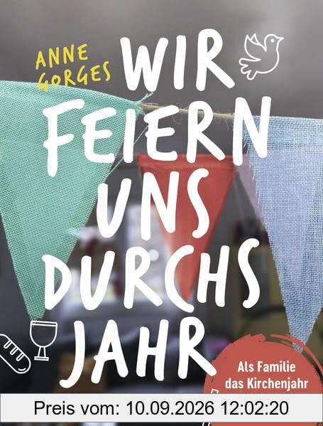 Wir feiern uns durchs Jahr: Als Familie das Kirchenjahr entdecken