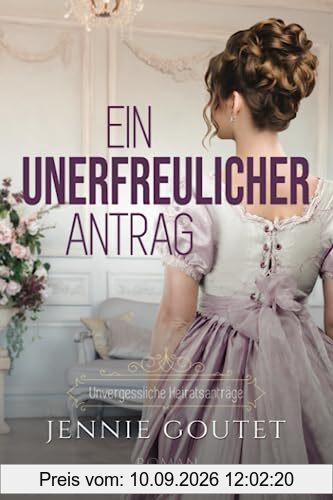Ein unerfreulicher Antrag (Unvergessliche Heiratsanträge, Band 1)
