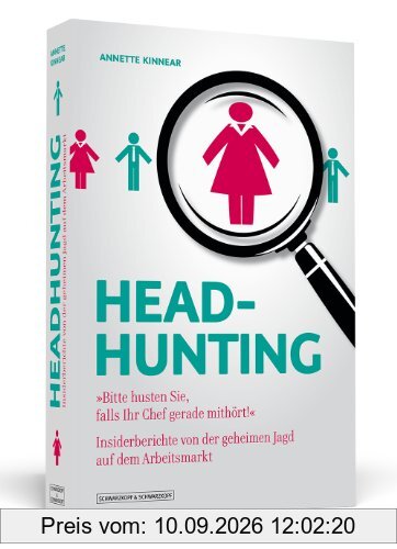 Headhunting - ""Bitte husten sie, falls ihr Chef gerade mithört!"" - Insiderberichte von der geheimen Jagd auf dem Arbeitsmarkt: ... von der geheimen Jagd auf dem Arbeitsmarkt