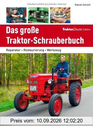 Traktor Werkstatt: Das große Traktor Schrauberbuch - Reparatur, Restaurierung, Werkzeug. Die Schlepper Reparaturanleitung, das Handbuch für alle, die sagen: Jetzt helfe ich mir selbst!