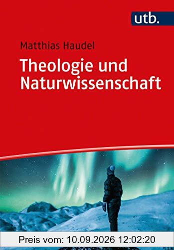 Theologie und Naturwissenschaft: Zur Überwindung von Vorurteilen und zu ganzheitlicher Wirklichkeitserkenntnis