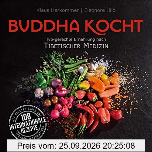 Buddha kocht: Typgerechte Ernährung nach Tibetischer Medizin