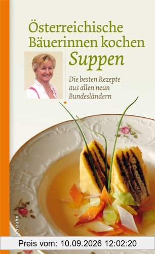 Österreichische Bäuerinnen kochen Suppen. Die besten Rezepte aus allen neun Bundesländern