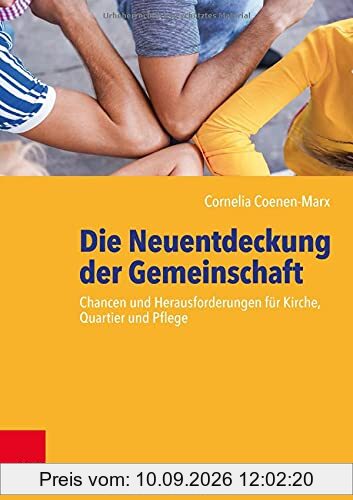 Die Neuentdeckung der Gemeinschaft: Chancen und Herausforderungen für Kirche, Quartier und Pflege