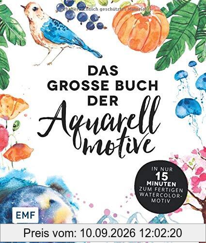 Das große Buch der Aquarellmotive – In nur 15 Minuten zum fertigen Watercolor-Motiv