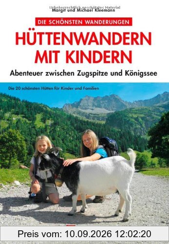 Hüttenwandern mit Kindern: Die schönsten Wanderungen durch Lechtaler Alpen, Karwendelgebirge, Mangfallgebirge, Kaisergebirge, Kitzbühler Alpen, ... Abenteuer zwischen Zugspitze und Königssee