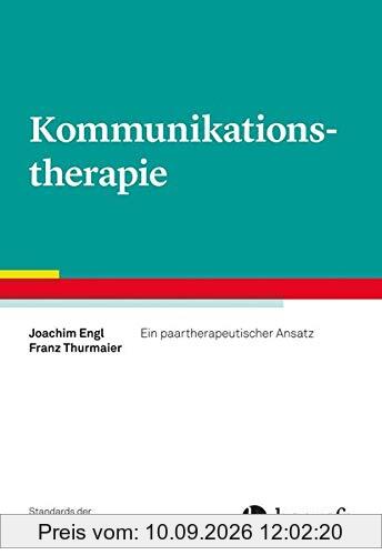 Kommunikationstherapie: Ein paartherapeutischer Ansatz (Standards der Psychotherapie)