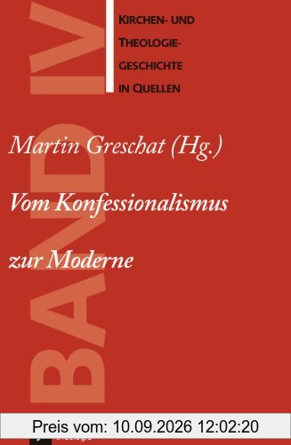 Kirchen- und Theologiegeschichte in Quellen, Bd.4, Vom Konfessionalismus zur Moderne