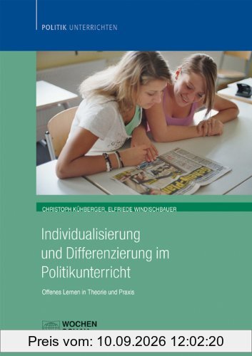 Individualisierung im Politikunterricht: Offenes Lernen in Theorie und Praxis (Politik unterrichten)