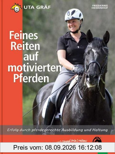 Feines Reiten auf motivierten Pferden: Erfolg durch pferdegerechte Ausbildung und Haltung