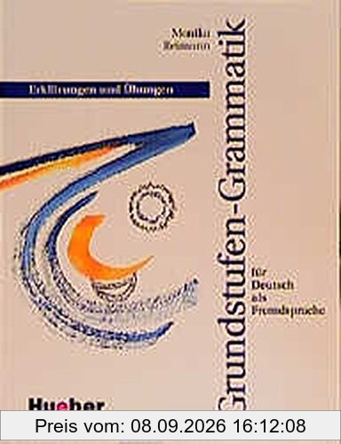 Grundstufen-Grammatik für Deutsch als Fremdsprache: Erklärungen und Übungen (Grundstufen-Grammatik für Deutsch als Fremdsprache, Band 1)