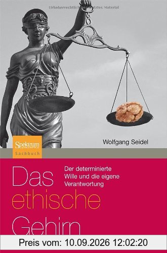 Das ethische Gehirn: Der determinierte Wille und die eigene Verantwortung Sachbuch (Spektrum Paperback) (German Edition)