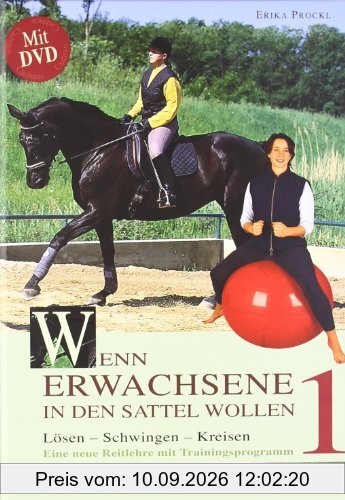 Wenn Erwachsene in den Sattel wollen - mit DVD: Lösen  Schwingen  Kreisen: Eine neue Reitlehre mit Trainingsprogramm