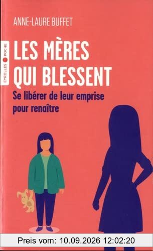 Les mères qui blessent : se libérer de leur emprise pour renaître