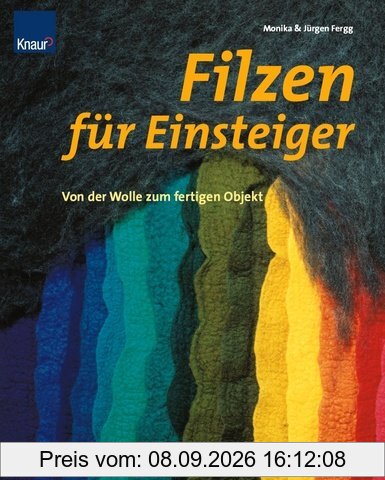 Filzen für Einsteiger. Von der Wolle zum fertigen Objekt