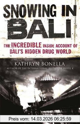 Kathryn Bonella Snowing In Bali, The Incredible Inside Account Of Bali's Hidden Drug World