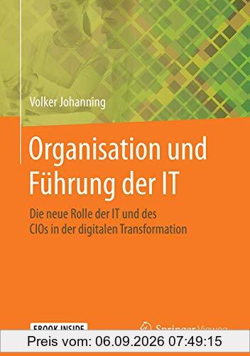 Organisation und Führung der IT: Die neue Rolle der IT und des CIOs in der digitalen Transformation