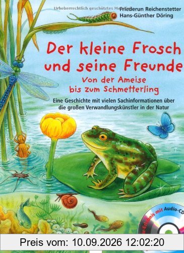 Der kleine Frosch und seine Freunde: Von der Ameise bis zum Schmetterling. Eine Geschichte mit vielen Sachinformationen über die großen Verwandlungskünstler in der Natur