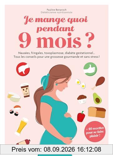 Je mange quoi pendant 9 mois ? : nausées, fringales, toxoplasmose, diabète gestationnel... tous les conseils pour une grossesse gourmande et sans stress ! : + 40 recettes pour se faire plaisir !
