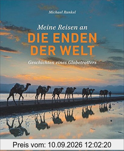 Bildband Meine Reisen an die Enden der Welt: Geschichten eines Globetrotters. Einer der meistgereisten Deutschen erzählt von seinen spektakulärsten und schönsten Reisen in nahezu unerschlossene Orte.