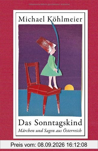 Das Sonntagskind: Märchen und Sagen aus Österreich