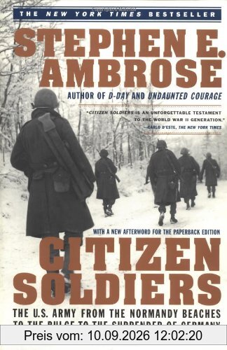Citizen Soldiers: The U S Army from the Normandy Beaches to the Bulge to the Surrender of Germany: U.S.Army from the Normandy Beaches to the Bulge, to ... of Germany, June 7, 1944 to May 7, 1945