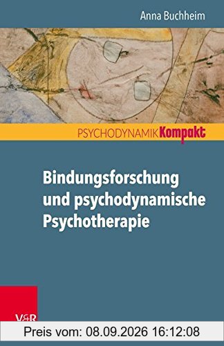 Bindungsforschung und psychodynamische Psychotherapie (Psychodynamik kompakt)