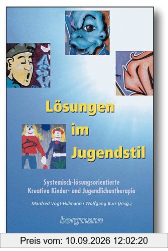 Lösungen im Jugendstil: Systemisch-lösungsorientierte Kreative Kinder- und Jugendlichentherapie