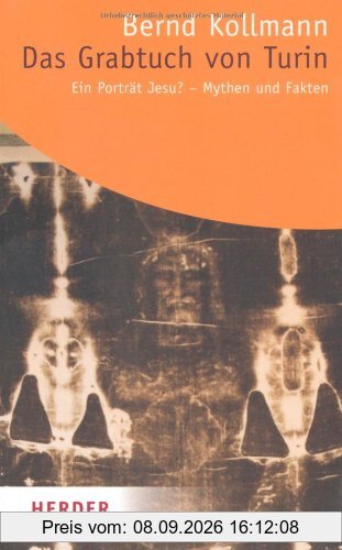 Das Grabtuch von Turin - ein Porträt Jesu?: Mythen und Fakten (HERDER spektrum)