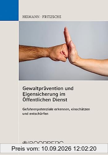 Gewaltprävention und Eigensicherung im Öffentlichen Dienst: Gefahrenpotenziale erkennen, einschätzen und entschärfen