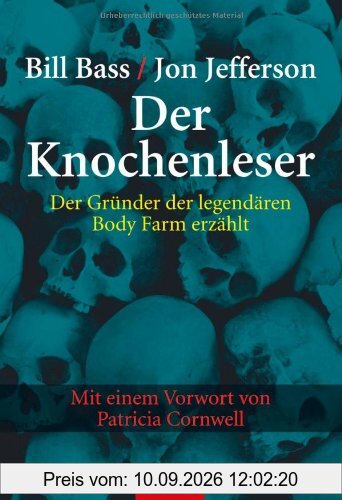 Der Knochenleser: Der Gründer der legendären Body Farm erzählt - Mit einem Vorwort von Patricia Cornwell