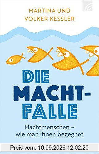 Die Machtfalle: Machtmenschen - wie man ihnen begegnet