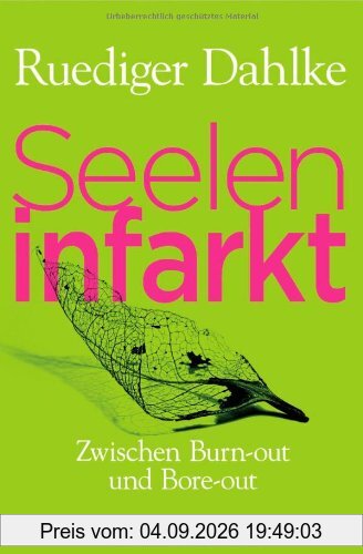 Seeleninfarkt: Zwischen Burn-out und Bore-out - Wie unserer Psyche wieder Flügel wachsen können