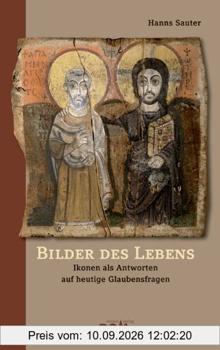 Bilder des Lebens: Ikonen als Antworten auf heutige Glaubensfragen