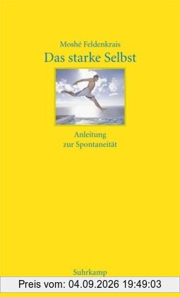 Das starke Selbst: Anleitung zur Spontaneität: Anleitung zur Spontanität
