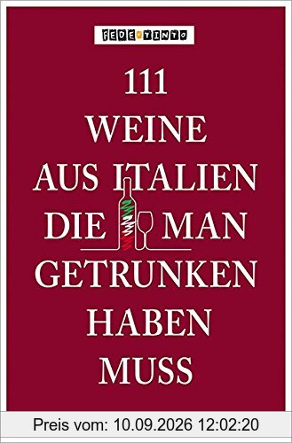 111 Weine aus Italien, die man getrunken haben muss