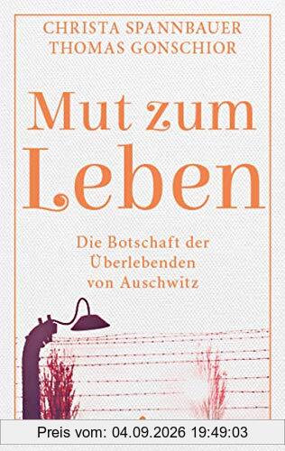 Mut zum Leben: Die Botschaft der Überlebenden von Auschwitz