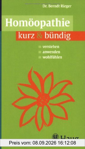 Homöopathie kurz & bündig: Verstehen. Anwenden. Wohlfühlen